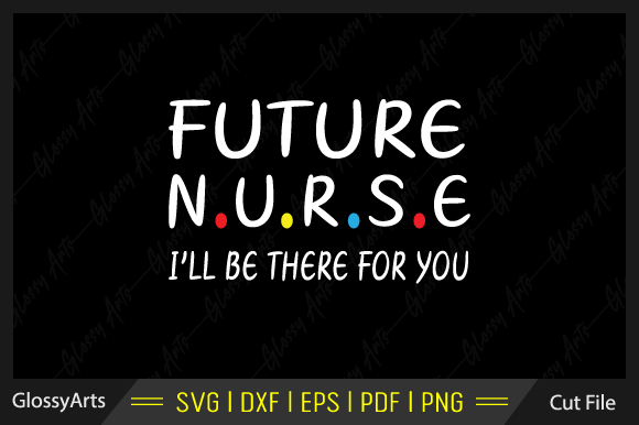 Future Nurse I'll Be There for You SVG: A Designer’s Review