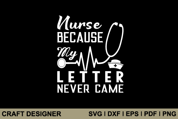 Nurse Because My Letter Never Came Svg – A Designer Review