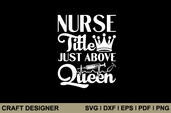 Nurse Title Just Above Queen Svg File: A Designer's Review