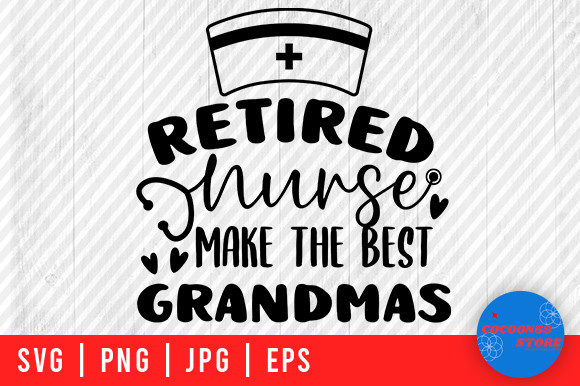 Retired Nurse Make the Best Grandmas Svg